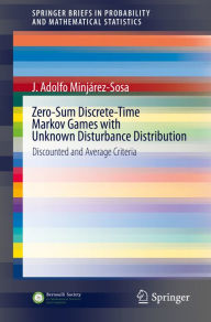 Title: Zero-Sum Discrete-Time Markov Games with Unknown Disturbance Distribution: Discounted and Average Criteria, Author: J. Adolfo Minjárez-Sosa