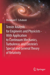 Title: Tensor Analysis for Engineers and Physicists - With Application to Continuum Mechanics, Turbulence, and Einstein's Special and General Theory of Relativity, Author: Meinhard T. Schobeiri