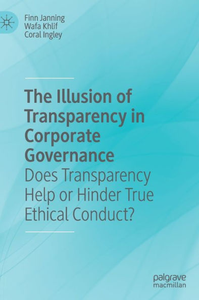 The Illusion of Transparency in Corporate Governance: Does Transparency Help or Hinder True Ethical Conduct?