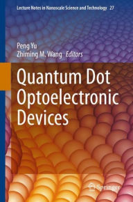 Title: Quantum Dot Optoelectronic Devices, Author: Peng Yu