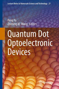 Title: Quantum Dot Optoelectronic Devices, Author: Peng Yu