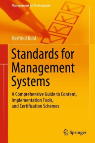 Title: Standards for Management Systems: A Comprehensive Guide to Content, Implementation Tools, and Certification Schemes, Author: Herfried Kohl