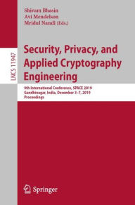 Title: Security, Privacy, and Applied Cryptography Engineering: 9th International Conference, SPACE 2019, Gandhinagar, India, December 3-7, 2019, Proceedings, Author: Shivam Bhasin