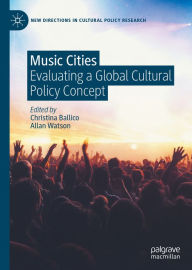 Title: Music Cities: Evaluating a Global Cultural Policy Concept, Author: Christina Ballico