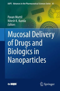 Title: Mucosal Delivery of Drugs and Biologics in Nanoparticles, Author: Pavan Muttil