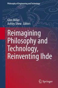 Title: Reimagining Philosophy and Technology, Reinventing Ihde, Author: Glen Miller