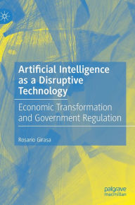 Title: Artificial Intelligence as a Disruptive Technology: Economic Transformation and Government Regulation, Author: Rosario Girasa