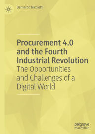 Title: Procurement 4.0 and the Fourth Industrial Revolution: The Opportunities and Challenges of a Digital World, Author: Bernardo Nicoletti