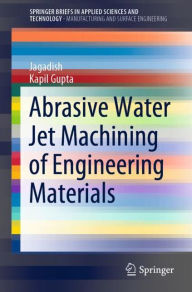 Title: Abrasive Water Jet Machining of Engineering Materials, Author: Jagadish