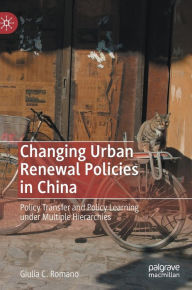 Title: Changing Urban Renewal Policies in China: Policy Transfer and Policy Learning under Multiple Hierarchies, Author: Giulia C. Romano