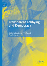 Title: Transparent Lobbying and Democracy, Author: Sárka Laboutková