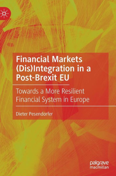 Financial Markets (Dis)Integration in a Post-Brexit EU: Towards a More Resilient Financial System in Europe