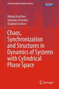 Title: Chaos, Synchronization and Structures in Dynamics of Systems with Cylindrical Phase Space, Author: Nikolai Verichev