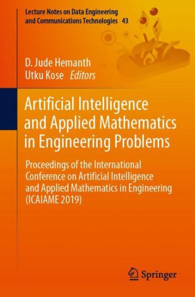 Artificial Intelligence and Applied Mathematics in Engineering Problems: Proceedings of the International Conference on Artificial Intelligence and Applied Mathematics in Engineering (ICAIAME 2019)