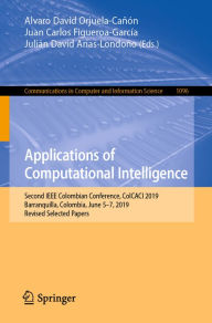 Title: Applications of Computational Intelligence: Second IEEE Colombian Conference, ColCACI 2019, Barranquilla, Colombia, June 5-7, 2019, Revised Selected Papers, Author: Alvaro David Orjuela-Cañón