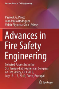 Title: Advances in Fire Safety Engineering: Selected Papers from the 5th Iberian-Latin-American Congress on Fire Safety, CILASCI 5, July 15-17, 2019, Porto, Portugal, Author: Paulo A. G. Piloto