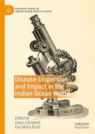 Title: Disease Dispersion and Impact in the Indian Ocean World, Author: Gwyn Campbell