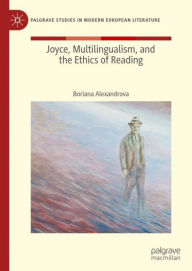 Title: Joyce, Multilingualism, and the Ethics of Reading, Author: Boriana Alexandrova