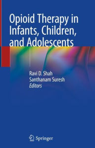 Title: Opioid Therapy in Infants, Children, and Adolescents, Author: Ravi D. Shah