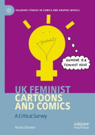 Title: UK Feminist Cartoons and Comics: A Critical Survey, Author: Nicola Streeten