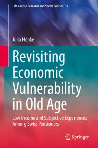 Title: Revisiting Economic Vulnerability in Old Age: Low Income and Subjective Experiences Among Swiss Pensioners, Author: Julia Henke