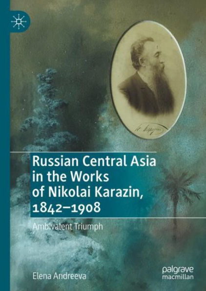 Russian Central Asia in the Works of Nikolai Karazin, 1842-1908: Ambivalent Triumph
