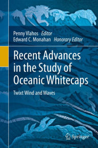 Title: Recent Advances in the Study of Oceanic Whitecaps: Twixt Wind and Waves, Author: Penny Vlahos