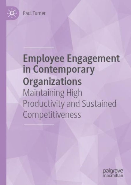 Employee Engagement in Contemporary Organizations: Maintaining High Productivity and Sustained Competitiveness