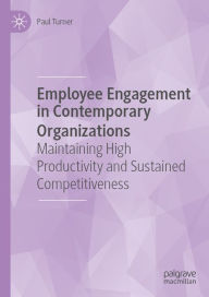 Title: Employee Engagement in Contemporary Organizations: Maintaining High Productivity and Sustained Competitiveness, Author: Paul Turner