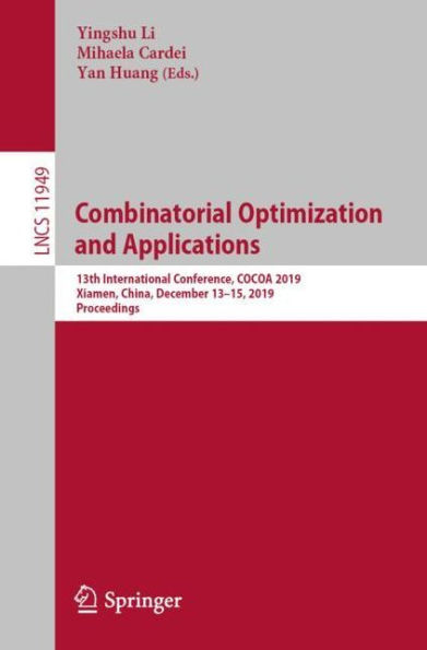 Combinatorial Optimization and Applications: 13th International Conference, COCOA 2019, Xiamen, China, December 13-15, 2019, Proceedings