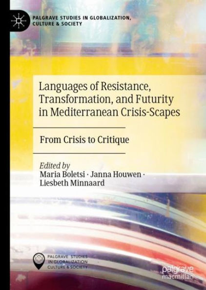 Languages of Resistance, Transformation, and Futurity in Mediterranean Crisis-Scapes: From Crisis to Critique