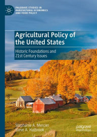 Title: Agricultural Policy of the United States: Historic Foundations and 21st Century Issues, Author: Stephanie A. Mercier