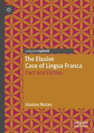 Title: The Elusive Case of Lingua Franca: Fact and Fiction, Author: Joanna Nolan