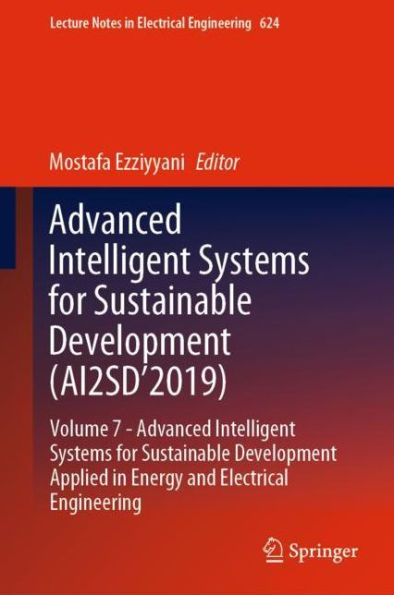 Advanced Intelligent Systems for Sustainable Development (AI2SD'2019): Volume 7- Advanced Intelligent Systems for Sustainable Development Applied in Energy and Electrical Engineering