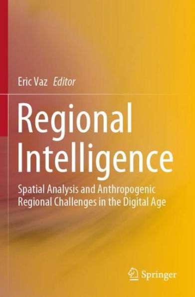 Regional Intelligence: Spatial Analysis and Anthropogenic Regional Challenges in the Digital Age