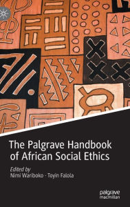 Title: The Palgrave Handbook of African Social Ethics, Author: Nimi Wariboko