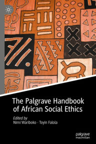 Title: The Palgrave Handbook of African Social Ethics, Author: Nimi Wariboko