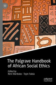 Title: The Palgrave Handbook of African Social Ethics, Author: Nimi Wariboko