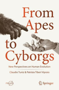 Title: From Apes to Cyborgs: New Perspectives on Human Evolution, Author: Claudio Tuniz
