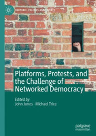 Title: Platforms, Protests, and the Challenge of Networked Democracy, Author: John Jones