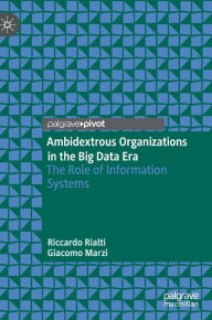 Title: Ambidextrous Organizations in the Big Data Era: The Role of Information Systems, Author: Riccardo Rialti
