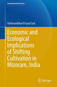 Title: Economic and Ecological Implications of Shifting Cultivation in Mizoram, India, Author: Vishwambhar Prasad Sati