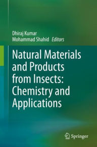 Title: Natural Materials and Products from Insects: Chemistry and Applications, Author: Dhiraj Kumar