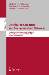 Title: Distributed Computer and Communication Networks: 22nd International Conference, DCCN 2019, Moscow, Russia, September 23-27, 2019, Revised Selected Papers, Author: Vladimir M. Vishnevskiy
