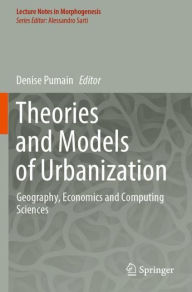 Title: Theories and Models of Urbanization: Geography, Economics and Computing Sciences, Author: Denise Pumain