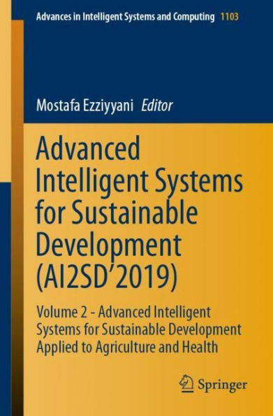 Advanced Intelligent Systems for Sustainable Development (AI2SD'2019): Volume 2 - Advanced Intelligent Systems for Sustainable Development Applied to Agriculture and Health