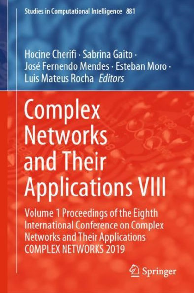 Complex Networks and Their Applications VIII: Volume 1 Proceedings of the Eighth International Conference on Complex Networks and Their Applications COMPLEX NETWORKS 2019