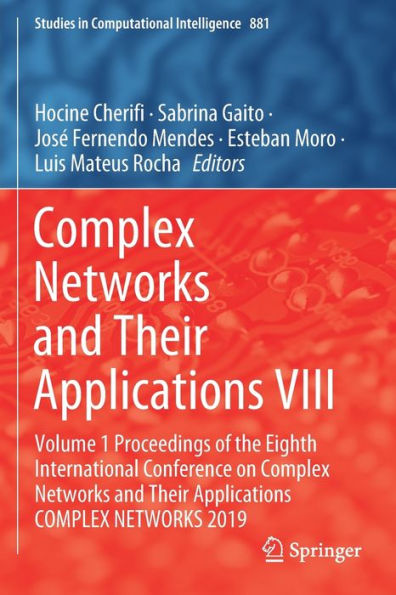 Complex Networks and Their Applications VIII: Volume 1 Proceedings of the Eighth International Conference on Complex Networks and Their Applications COMPLEX NETWORKS 2019
