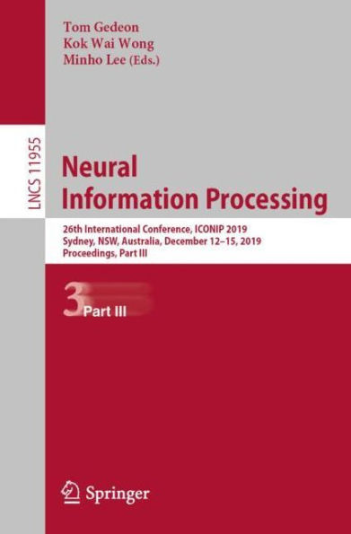 Neural Information Processing: 26th International Conference, ICONIP 2019, Sydney, NSW, Australia, December 12-15, 2019, Proceedings, Part III