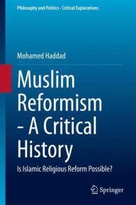 Title: Muslim Reformism - A Critical History: Is Islamic Religious Reform Possible?, Author: Mohamed Haddad